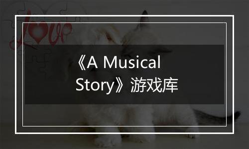 《A Musical Story》游戏库
